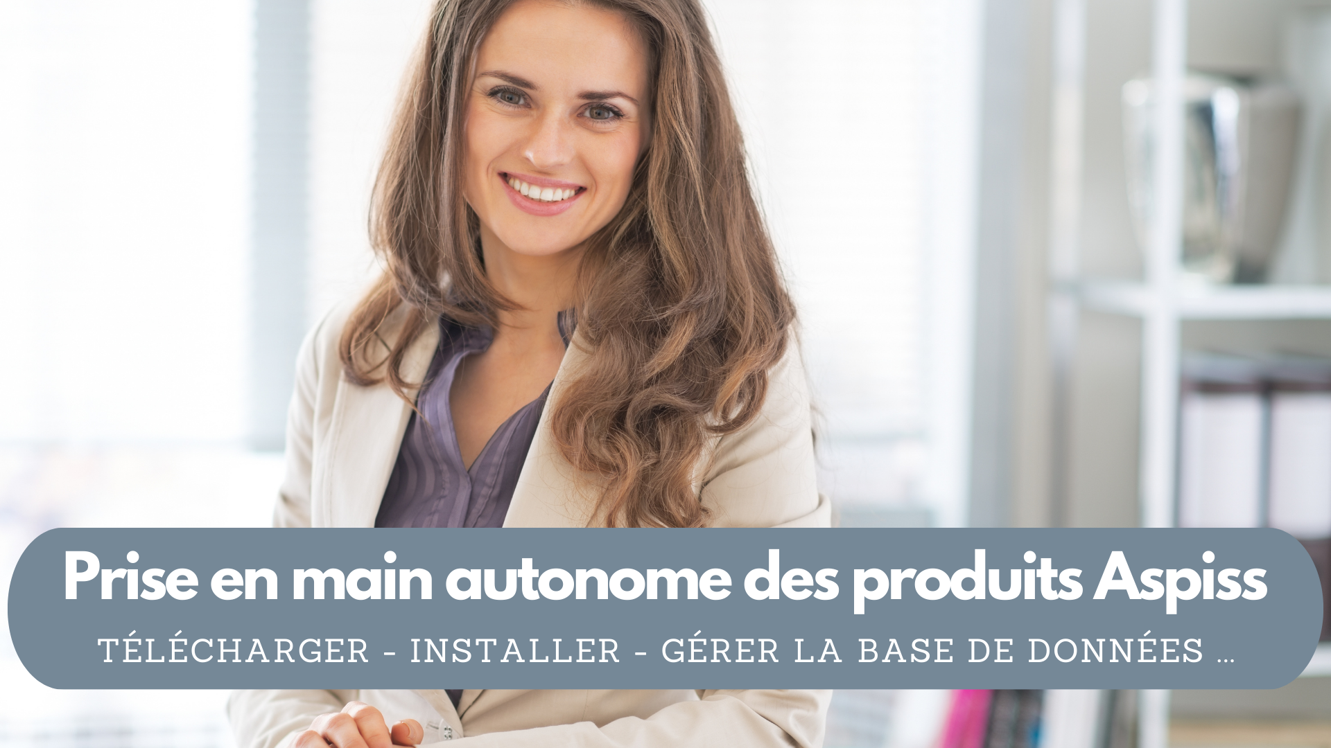 Prise en main autonome des produits Aspiss : Télécharger, Installer, Gérer la base de données,  . ..